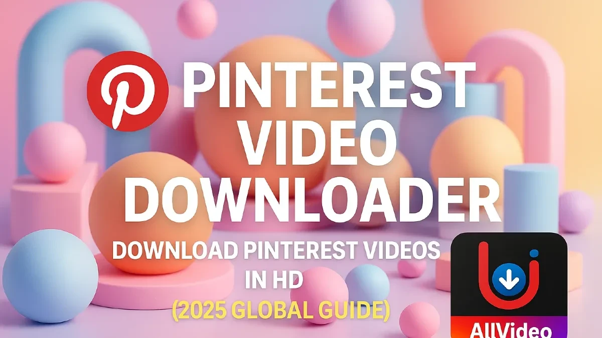 Pinterest Video and Photos Downloader – Download Pinterest Videos in HD (2025 Global Guide)